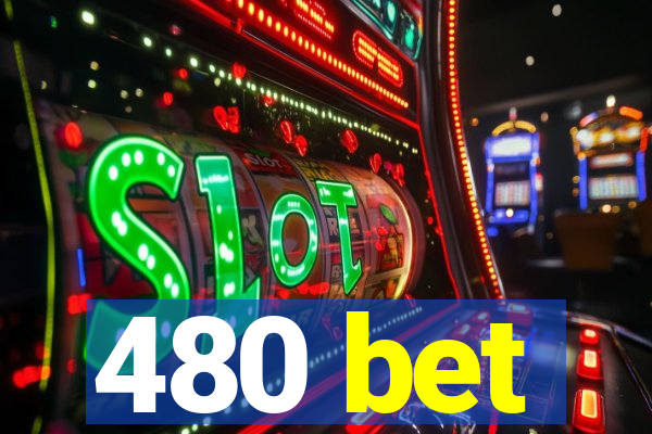 480 bet